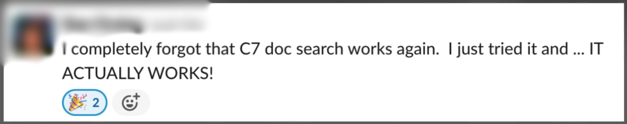 A message in Slack: "I completely forgot that C7 doc search works again. I just tried it and ... IT ACTUALLY WORKS!"